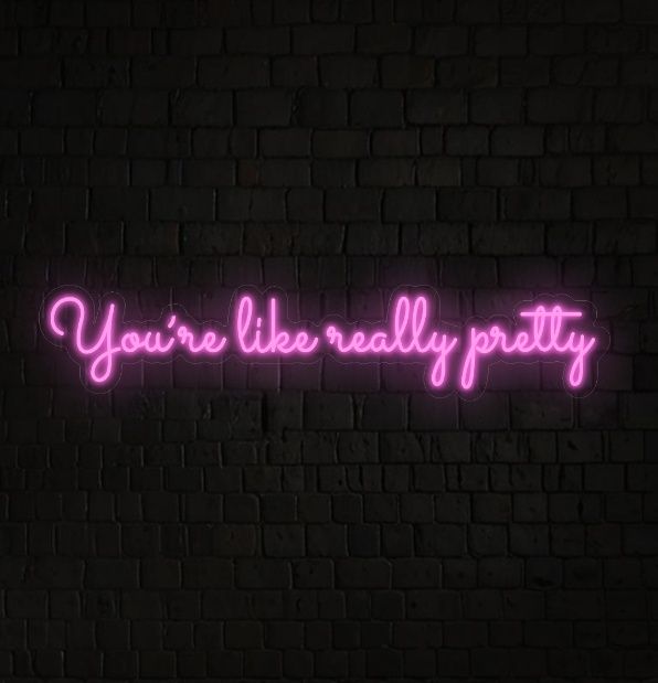 You're Like Really Pretty Neon Sign
