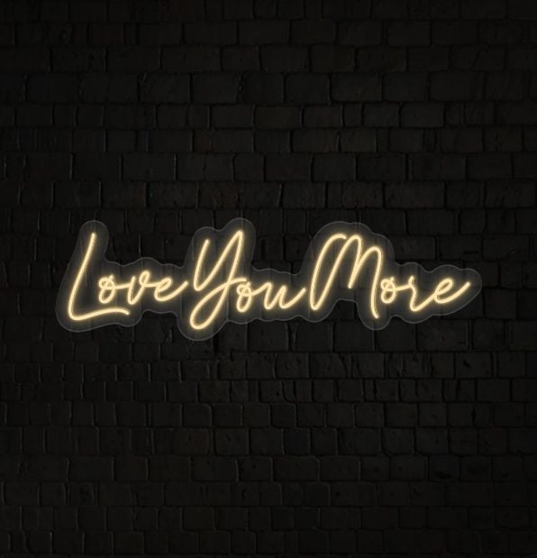 Love You More Neon Sign