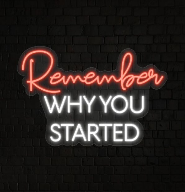Remember Why You Started