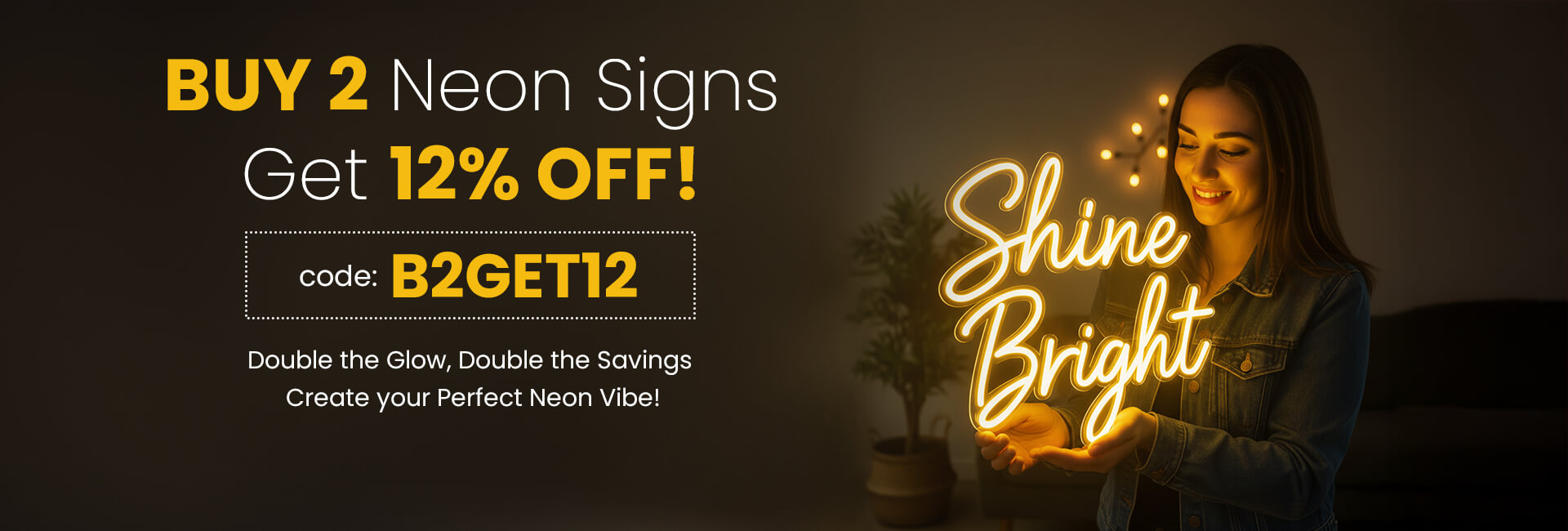 Buy 2 Neon Signs, Get 12% Off! Use Code: B2GET12